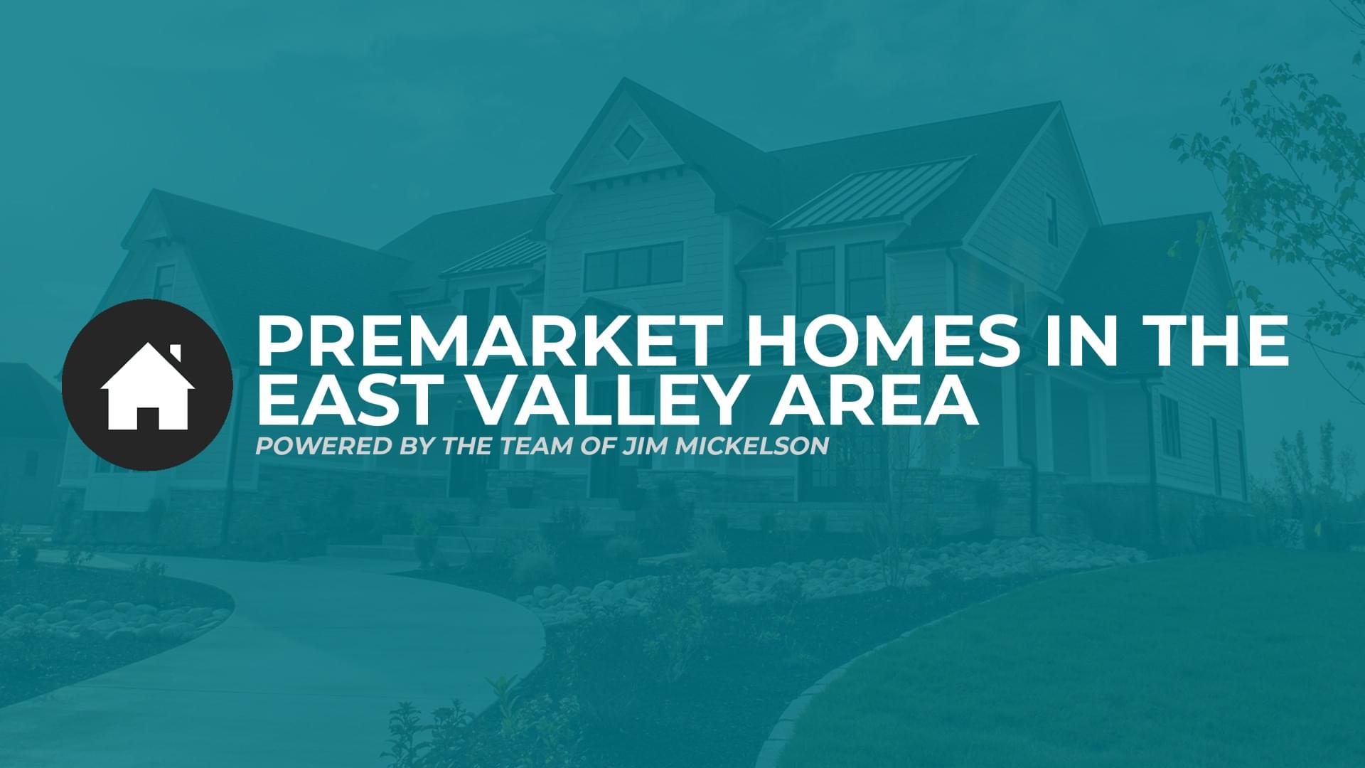 Premarket Homes In The East Valley Area